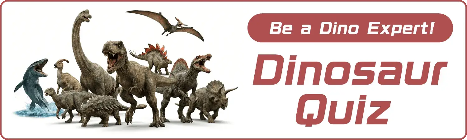 Aim to be a Dinosaur Expert! Dinosaur Quiz