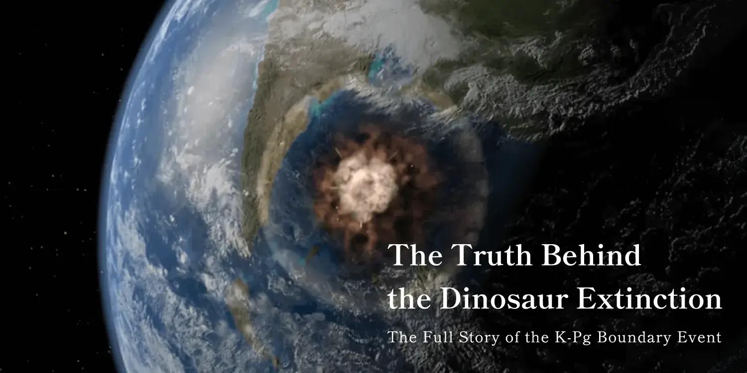 The Truth Behind Dinosaur Extinction: The Full Story of the K-Pg Boundary Event Caused by the Chicxulub Impactor.